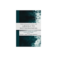 Cornell University Press The Dialectics of Absolute Nothingness (inbunden, eng)