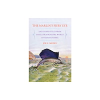Cornell University Press The Marlin's Fiery Eye and Other Tales from the Extraordinary World of Marine Fishes (häftad, eng)