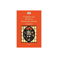 Manchester university press Catholics and the Law in Restoration Ireland (inbunden, eng)