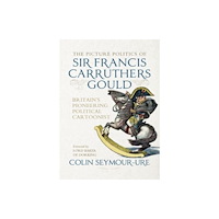 Manchester university press The Picture Politics of Sir Francis Carruthers Gould (inbunden, eng)