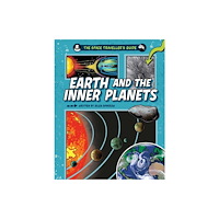 Hachette Children's Group The Space Traveller's Guide: Earth and the Inner Planets (inbunden, eng)