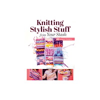 Fox Chapel Publishing Knitting Stylish Stuff from Your Stash (häftad, eng)