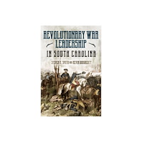 Casemate Publishers The Revolutionary War in South Carolina (inbunden, eng)