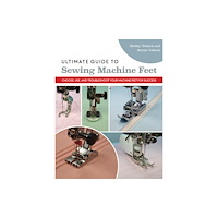 C & T Publishing Ultimate Guide to Sewing Machine Feet (häftad, eng)