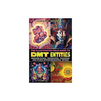 Inner Traditions Bear and Company The Illustrated Field Guide to DMT Entities (häftad, eng)