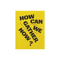 Washington Project for the Arts How can we gather now? (häftad, eng)