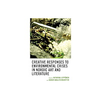 Bloomsbury Publishing PLC Creative Responses to Environmental Crises in Nordic Art and Literature (inbunden, eng)