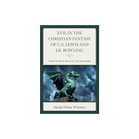 Bloomsbury Publishing PLC Evil in the Christian Fantasy of C.S. Lewis and J.K. Rowling (inbunden, eng)
