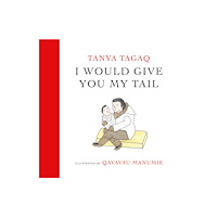Tundra Books I Would Give You My Tail (inbunden, eng)