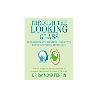 Hammersmith Health Books Through the Looking Glass: Diagnosing and Treating Long COVID using the Perrin Technique (häftad, eng)
