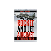 The History Press Ltd Rocket and Jet Aircraft of the Third Reich (häftad, eng)