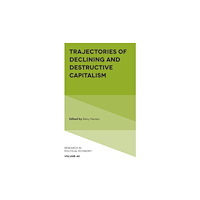 Emerald Publishing Limited Trajectories of Declining and Destructive Capitalism (inbunden, eng)