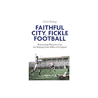 Pitch Publishing Ltd Faithful City, Fickle Football (häftad, eng)