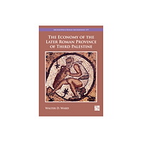 Archaeopress The Economy of the Later Roman Province of Third Palestine (häftad, eng)