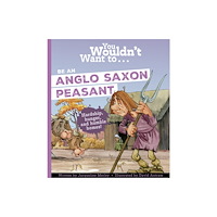 Bonnier Books Ltd You Wouldn't Want To Be An Anglo-Saxon Peasant (häftad, eng)