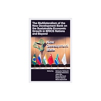 Emerald Publishing Limited The Multilateralism of the New Development Bank on the Sustainable Economic Growth in BRICS Nations and Beyond (inbunden...