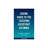Emerald Publishing Limited Giving Voice to the Teaching Assistant Dilemma (inbunden, eng)