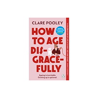 Transworld publishers ltd How to Age Disgracefully (häftad, eng)