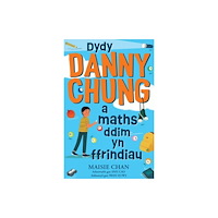 Atebol Cyfyngedig Dydy Danny Chung a Maths Ddim yn Ffrindiau (häftad, wel)