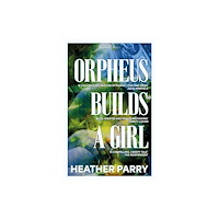 Pushkin Press Orpheus Builds A Girl (häftad, eng)
