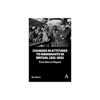 Anthem press Changes in Attitudes to Immigrants in Britain, 1921-2021 (inbunden, eng)