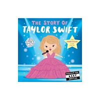 Little Tiger Press Group The Story of Taylor Swift (bok, board book, eng)