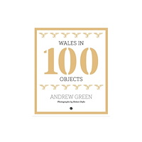 Gomer Press Wales in 100 Objects (inbunden, eng)