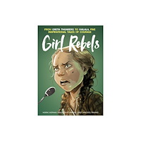 Titan Books Ltd Girl Rebels: From Greta Thunberg to Malala, five inspirational tales of female courage (inbunden, eng)