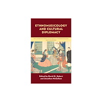 Bloomsbury Publishing PLC Ethnomusicology and Cultural Diplomacy (häftad, eng)