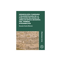 Archaeopress Arqueologia funeraria y paleopatologia de la poblacion religiosa de Jerez en epoca moderna: una primera aproximacion (hä...