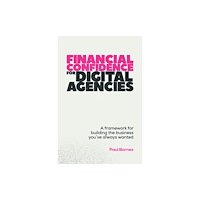 Practical Inspiration Publishing Financial Confidence for Digital Agencies (häftad, eng)
