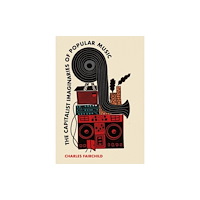Intellect The Capitalist Imaginaries of Popular Music (inbunden, eng)