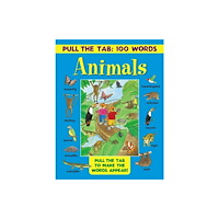 Anness publishing Pull the Tab 100 Words: Animals (inbunden, eng)
