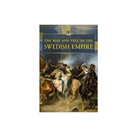 Eken Press The Rise and Fall of the Swedish Empire (inbunden, eng)