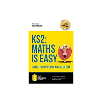 How2become Ltd KS2: Maths is Easy - Ratio, Proportion and Algebra. in-Depth Revision Advice for Ages 7-11 on the New Sats Curriculum. A...