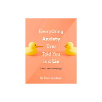 Exisle Publishing Everything Anxiety Ever Told You Is a Lie (inbunden, eng)