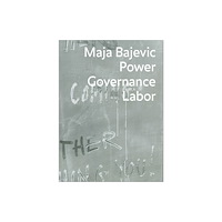 JRP Ringier Maja Bajevic: Power Governance Labor (inbunden, eng)