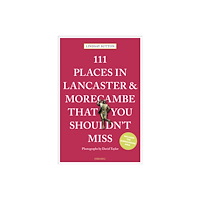 Emons Verlag GmbH 111 Places in Lancaster and Morecambe That You Shouldn't Miss (häftad, eng)
