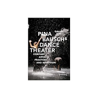 Transcript Verlag Pina Bausch's Dance Theater – Company, Artistic Practices, and Reception (häftad, eng)