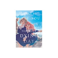 Kodansha America, Inc I Want to Love You Till Your Dying Day 1 (häftad, eng)