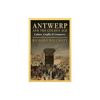 Unicorn Publishing Group Antwerp and the Golden Age (inbunden, eng)