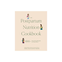 Random House USA Inc The Postpartum Nutrition Cookbook (inbunden, eng)