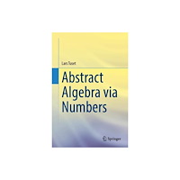 Springer International Publishing AG Abstract Algebra via Numbers (inbunden, eng)