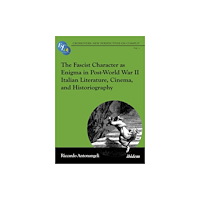 ibidem-Verlag, Jessica Haunschild u Christian Scho The Fascist Character as Enigma in Post-World War II Italian Literature, Cinema, and Historiography (häftad, eng)