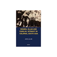 Manohar Publishers and Distributors Women, Islam and Familial Intimacy in Colonial South Asia (inbunden, eng)