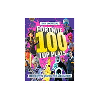 HarperCollins Publishers 100% Unofficial Fortnite 100 Top Plays (inbunden, eng)