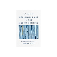 Little, Brown Book Group Reclaiming Art in the Age of Artifice (inbunden, eng)