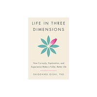 Penguin Random House USA Life in Three Dimensions: How Curiosity, Exploration, and Experience Make a Fuller, Better Life (häftad, eng)