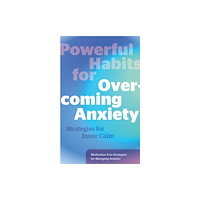 Quarto Publishing Group USA Inc Powerful Habits for Overcoming Anxiety (inbunden, eng)