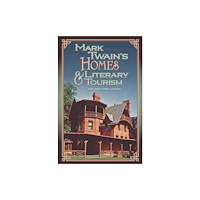 University of Missouri Press Mark Twain's Homes and Literary Tourism (häftad, eng)